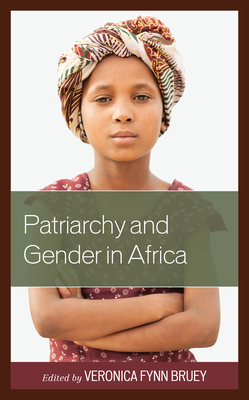 Patriarchy and Gender in Africa - Fynn Bruey, Veronica (Contributions by), and Amone, Charles (Contributions by), and Bond, Johanna (Contributions by)