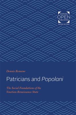 Patricians and Popolani: The Social Foundations of the Venetian Renaissance State - Romano, Dennis