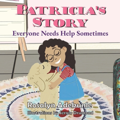 Patricia's Story: Everyone Needs Help Sometimes - Adekunle, Rosalyn