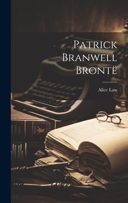 Patrick Branwell Bront - Law, Alice