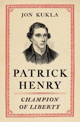 Patrick Henry: Champion of Liberty - Kukla, Jon, Dr.
