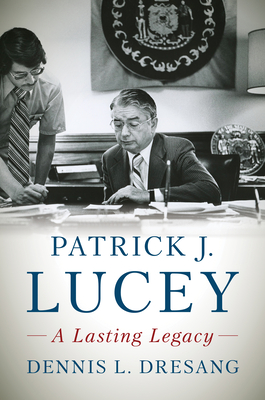 Patrick J. Lucey: A Lasting Legacy - Dresang, Dennis L