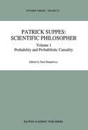 Patrick Suppes: Scientific Philosopher: Volume 1. Probability and Probabilistic Causality