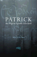 Patrick: The Pilgrim Apostle of Ireland - de Paor, Maire B