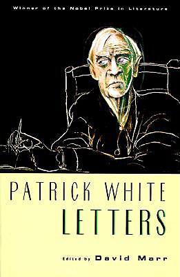 Patrick White Letters - White, Patrick, and Marr, David (Editor)