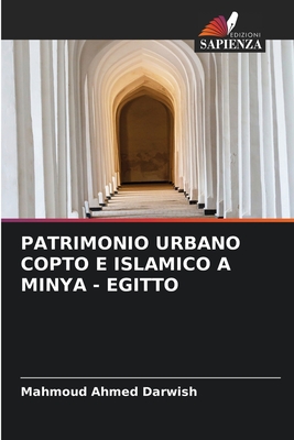 Patrimonio Urbano Copto E Islamico a Minya - Egitto - Ahmed Darwish, Mahmoud