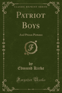 Patriot Boys: And Prison Pictures (Classic Reprint)