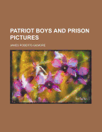 Patriot Boys and Prison Pictures - Gilmore, James Roberts