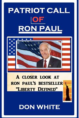 Patriot Call of Ron Paul: Leading America To Peace and Prosperity - White, Don