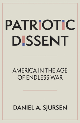 Patriotic Dissent: America in the Age of Endless War - Sjursen, Daniel A