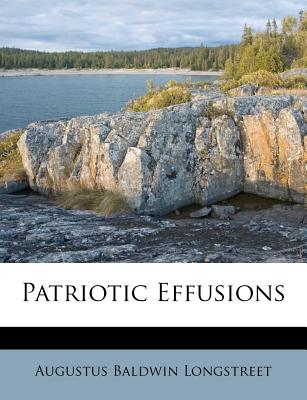 Patriotic Effusions - Longstreet, Augustus Baldwin