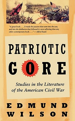 Patriotic Gore: Studies in the Literature of the American Civil War - Wilson, Edmund