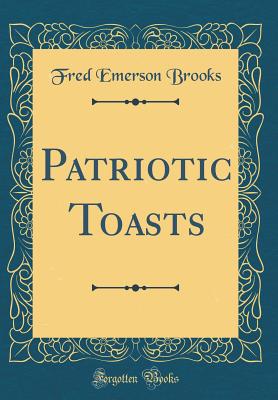 Patriotic Toasts (Classic Reprint) - Brooks, Fred Emerson