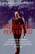 Patriotism Perverted: Captain Ramsay, the Right Club and British Anti-Semitism, 1939-40