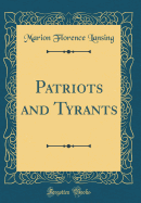 Patriots and Tyrants (Classic Reprint)