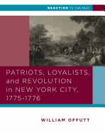 Patriots, Loyalists, and Revolution in New York City, 1775-1776