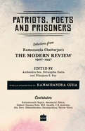Patriots, Poets and Prisoners: Selections from Ramananda Chatterjee's The Modern Review, 1907-1947