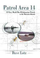 Patrol Area 14: US Navy World War II Submarine Patrols to the Mariana Islands