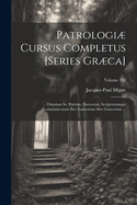 Patrologi Cursus Completus [Series Grca]: ... Omnium Ss. Patrum, Doctorum, Scriptorumque Ecclasiasticorum Sive Latinorum Sive Grcorum ..., Volume 87, part 3