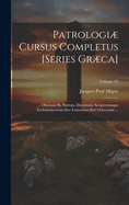 Patrologi Cursus Completus [Series Grca]: ... Omnium Ss. Patrum, Doctorum, Scriptorumque Ecclasiasticorum Sive Latinorum Sive Grcorum ...; Volume 25