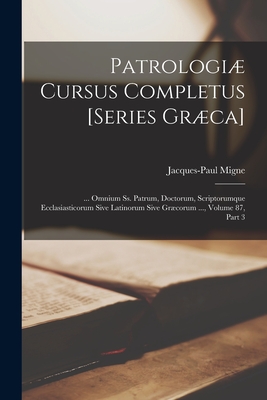 Patrologi Cursus Completus [Series Grca]: ... Omnium Ss. Patrum, Doctorum, Scriptorumque Ecclasiasticorum Sive Latinorum Sive Grcorum ..., Volume 87, part 3 - Migne, Jacques-Paul