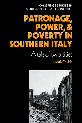 Patronage, Power and Poverty in Southern Italy: A Tale of Two Cities - Chubb, Judith