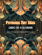 Patrones Art D?co Libro de colorear Diseos nicos inspirados en el glamour de los aos veinte: Fuente de creatividad y relajaci?n infinitas para los amantes del diseo