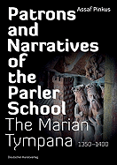 Patrons and Narratives of the Parler School: The Marian Tympana 1350-1400