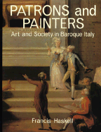 Patrons and Painters: A Study in the Relations Between Italian Art and Society in the Age of the Baroque