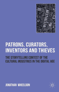 Patrons, Curators, Inventors and Thieves: The Storytelling Contest of the Cultural Industries in the Digital Age