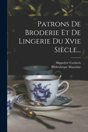 Patrons de Broderie Et de Lingerie Du Xvie Siecle...