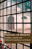 Patrons of History: Nobility, Capital, and Political Transitions in Poland