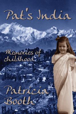 Pat's India: Memories Of Childhood - Booth, Patricia