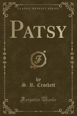 Patsy (Classic Reprint) - Crockett, S R