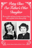 Patsy Cline: Our Father's Other Daughter: The Never Before Told Story of Country Music Legend Patsy Cline's Real Father and Her Unk