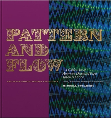 Pattern and Flow: A Golden Age of American Decorated Paper, 1960s to 2000s - Dubansky, Mindell, and Berger, Sidney E (Introduction by)