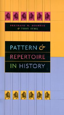 Pattern and Repertoire in History - Roehner, Bertrand M, Professor, and Syme, Tony, Dr.