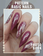 Pattern Basic Nails Photo Book: 40 Stunning Nail Designs And Patterns For Trendsetters To Inspire Creativity