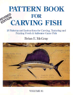 Pattern Book for Carving Fish: 18 Patterns and Instructions for Carving, Texturing and Painting Fresh & Saltwater Game Fish - McGray, Brian E., and McGray, Meredith A. (Editor)