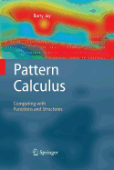Pattern Calculus: Computing with Functions and Structures