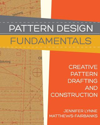 Pattern Design: Fundamentals: Construction and Pattern Making for Fashion Design - Matthews-Fairbanks, Jennifer Lynne, and Forsyth, Dawn Marie (Foreword by)