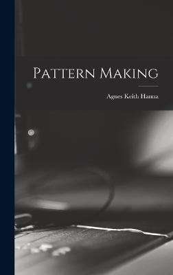 Pattern Making - Hanna, Agnes Keith