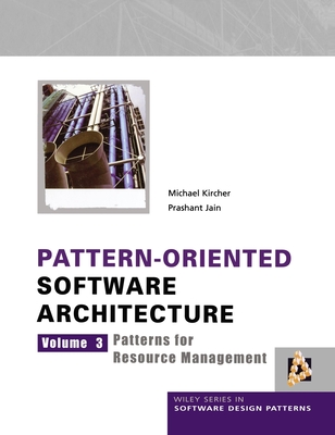 Pattern-Oriented Software Architecture: Patterns for Resource Management - Kircher, Michael, and Jain, Prashant