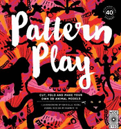 Pattern Play: Cut, Fold and Make Your Own 3D Animal Models