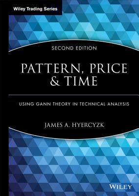 Pattern, Price and Time: Using Gann Theory in Technical Analysis - Hyerczyk, James A