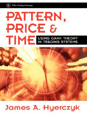 Pattern, Price & Time: Using Gann Theory in Trading Systems - Hyerczyk, James A