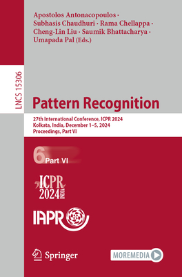 Pattern Recognition: 27th International Conference, ICPR 2024, Kolkata, India, December 1-5, 2024, Proceedings, Part VI - Antonacopoulos, Apostolos (Editor), and Chaudhuri, Subhasis (Editor), and Chellappa, Rama (Editor)