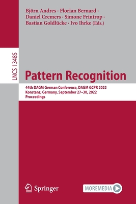 Pattern Recognition: 44th DAGM German Conference, DAGM GCPR 2022, Konstanz, Germany, September 27-30, 2022, Proceedings - Andres, Bjrn (Editor), and Bernard, Florian (Editor), and Cremers, Daniel (Editor)