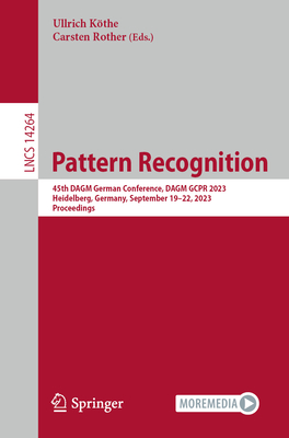 Pattern Recognition: 45th DAGM German Conference, DAGM GCPR 2023, Heidelberg, Germany, September 19-22, 2023, Proceedings - Kthe, Ullrich (Editor), and Rother, Carsten (Editor)