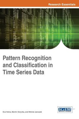 Pattern Recognition and Classification in Time Series Data - Volna, Eva (Editor), and Kotyrba, Martin (Editor), and Janosek, Michal (Editor)